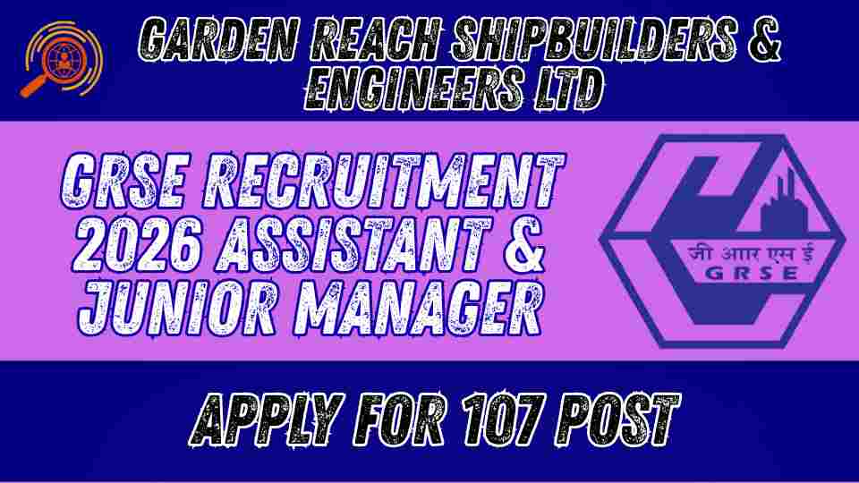 GRSE Recruitment 2026 Apply for 107 Assistant & Junior Manager Posts